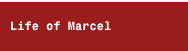 Life of Marcel